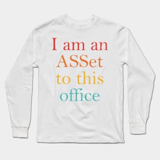 I Am An Asset To This Office Long Sleeve T-Shirt